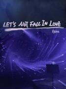 Let’s Not Fall In Love
